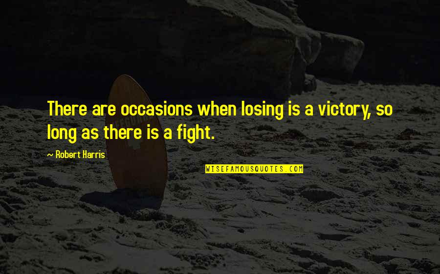 Great Businessman Quotes By Robert Harris: There are occasions when losing is a victory,