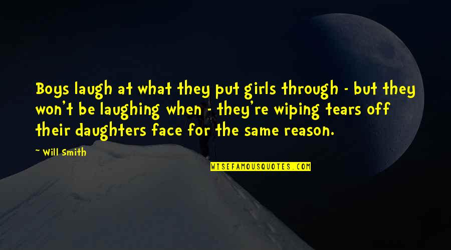 Great Businessmen Quotes By Will Smith: Boys laugh at what they put girls through