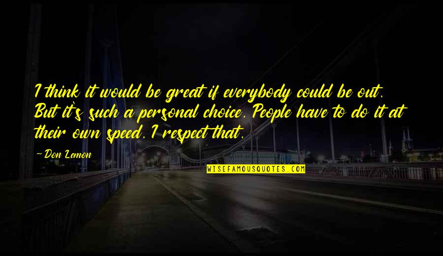 Great By Choice Quotes By Don Lemon: I think it would be great if everybody Great By Choice Quotes By Don Lemon: I think it would be great if everybody