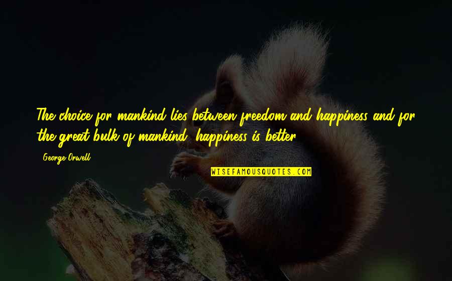 Great By Choice Quotes By George Orwell: The choice for mankind lies between freedom and Great By Choice Quotes By George Orwell: The choice for mankind lies between freedom and