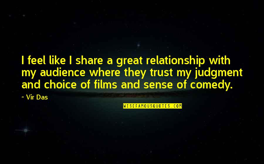 Great By Choice Quotes By Vir Das: I feel like I share a great relationship Great By Choice Quotes By Vir Das: I feel like I share a great relationship