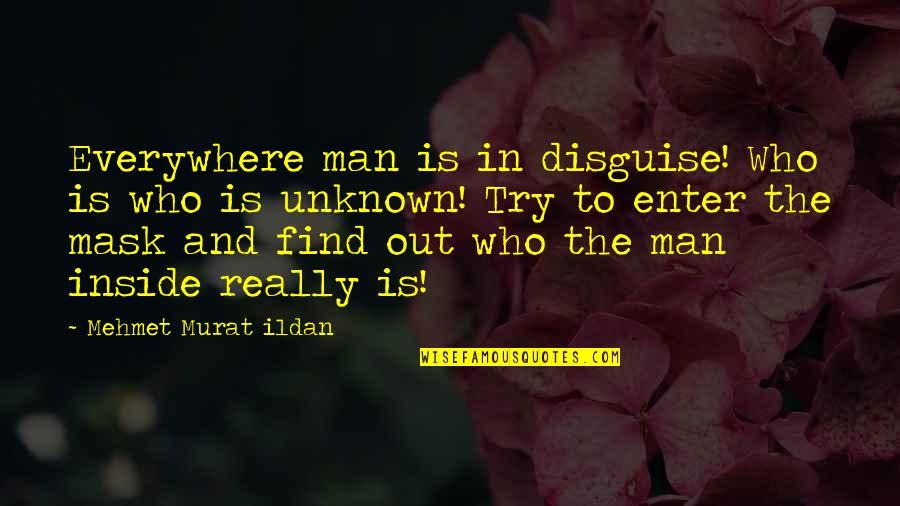 Great Calmness Quotes By Mehmet Murat Ildan: Everywhere man is in disguise! Who is who