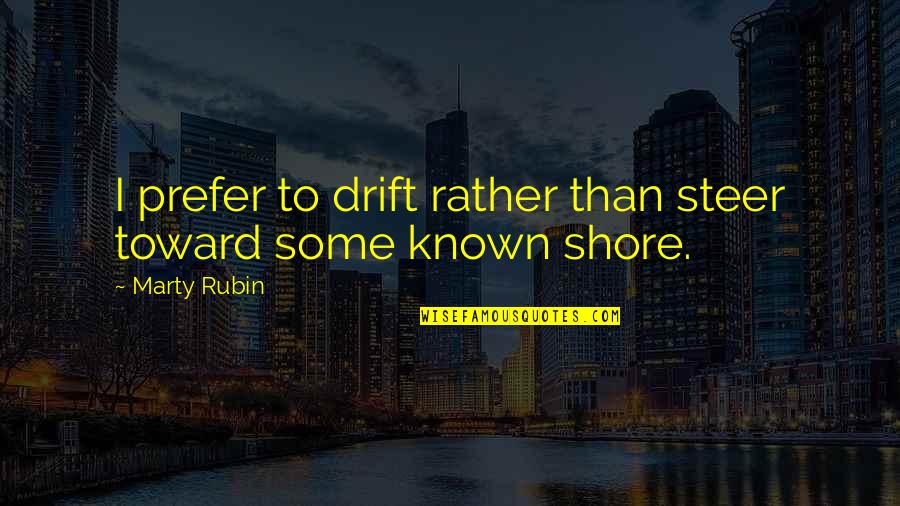 Great Camping Quotes By Marty Rubin: I prefer to drift rather than steer toward