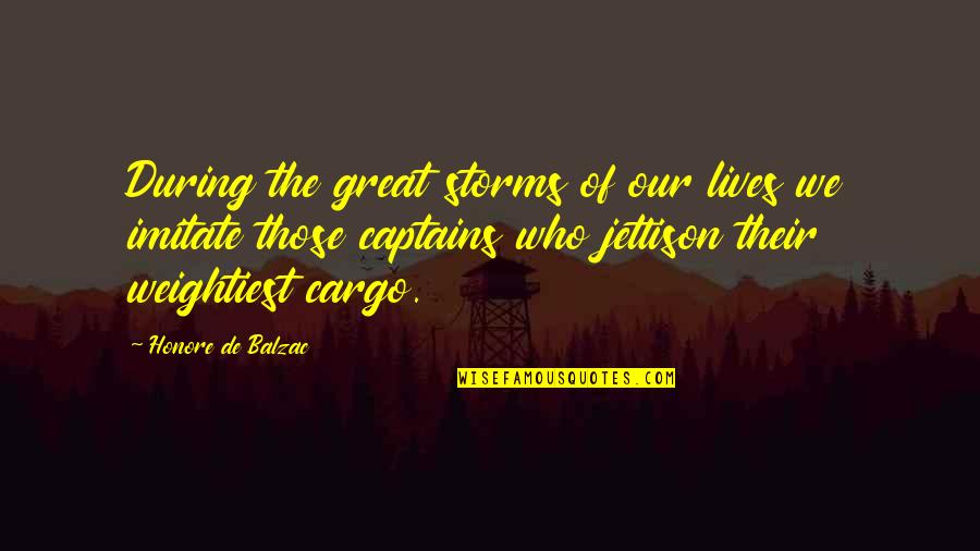 Great Captains Quotes By Honore De Balzac: During the great storms of our lives we