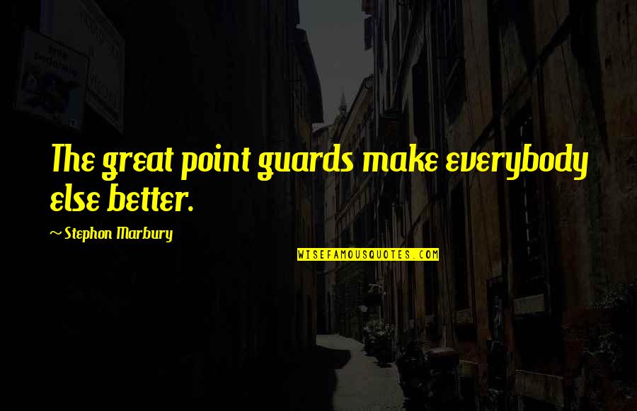 Great Car Sales Quotes By Stephon Marbury: The great point guards make everybody else better.