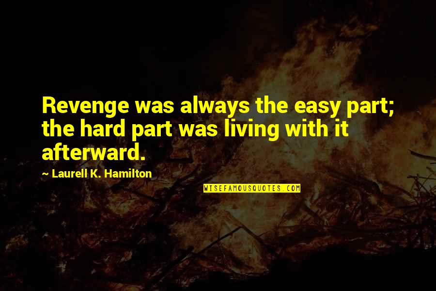 Great Car Salesman Quotes By Laurell K. Hamilton: Revenge was always the easy part; the hard