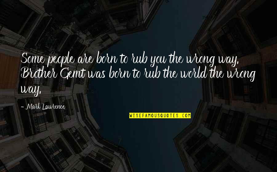 Great Car Salesman Quotes By Mark Lawrence: Some people are born to rub you the