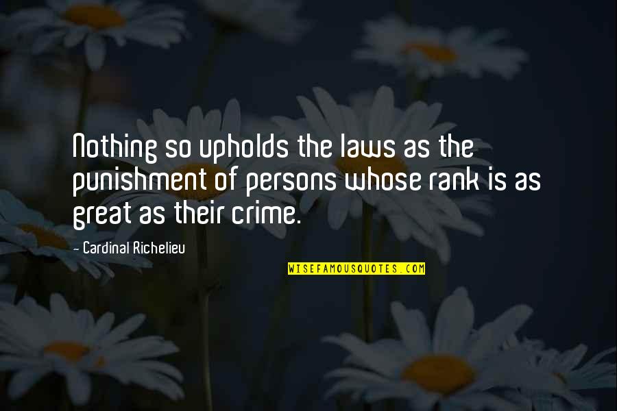 Great Cardinal Quotes By Cardinal Richelieu: Nothing so upholds the laws as the punishment