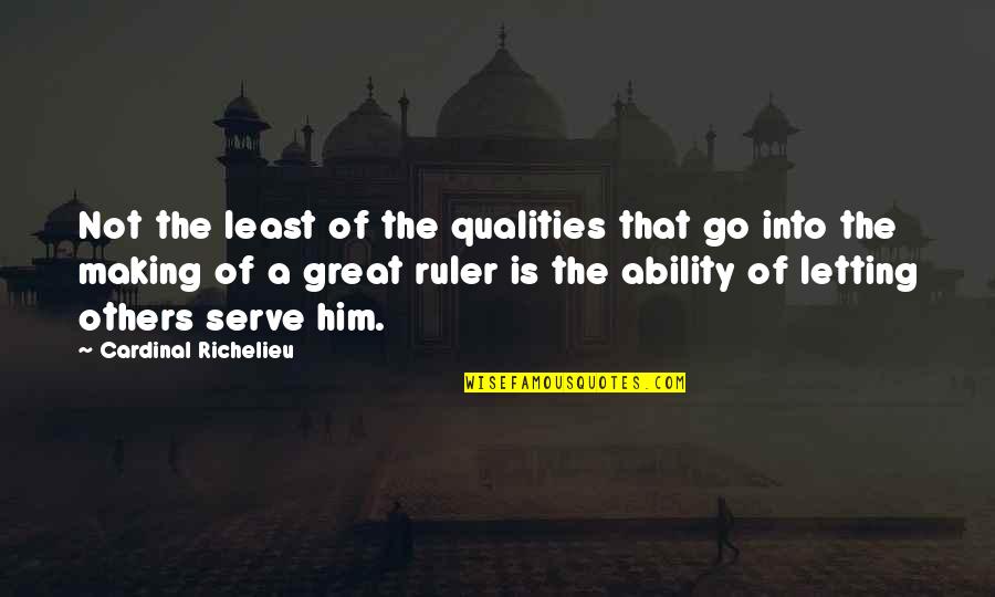 Great Cardinal Quotes By Cardinal Richelieu: Not the least of the qualities that go