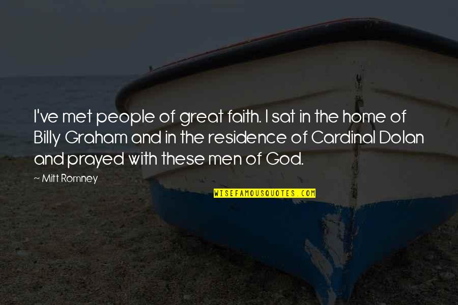 Great Cardinal Quotes By Mitt Romney: I've met people of great faith. I sat
