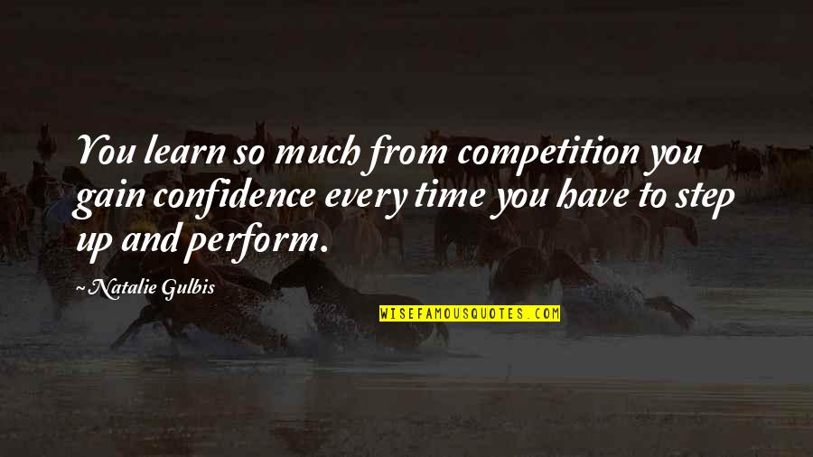 Great Cardinal Quotes By Natalie Gulbis: You learn so much from competition you gain