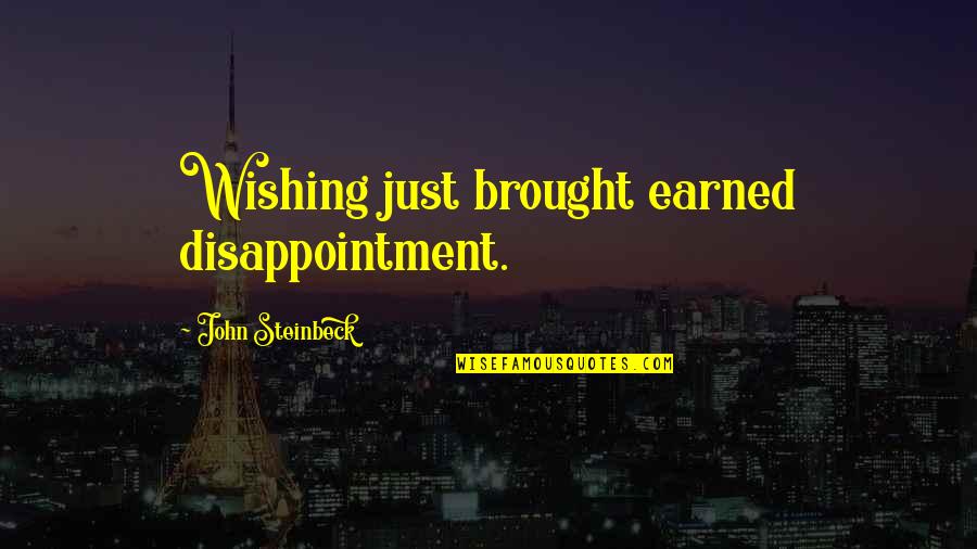 Great Carnac Quotes By John Steinbeck: Wishing just brought earned disappointment.