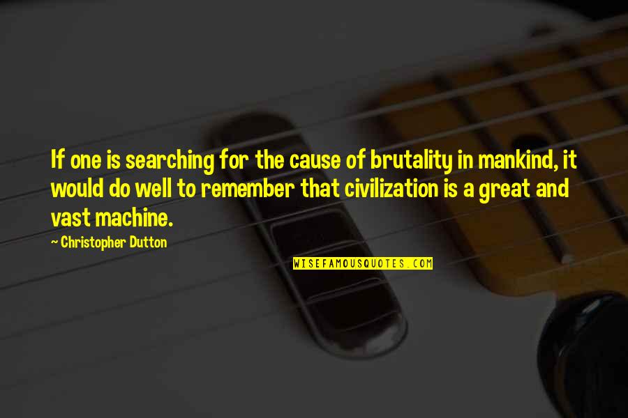 Great Cause Quotes By Christopher Dutton: If one is searching for the cause of