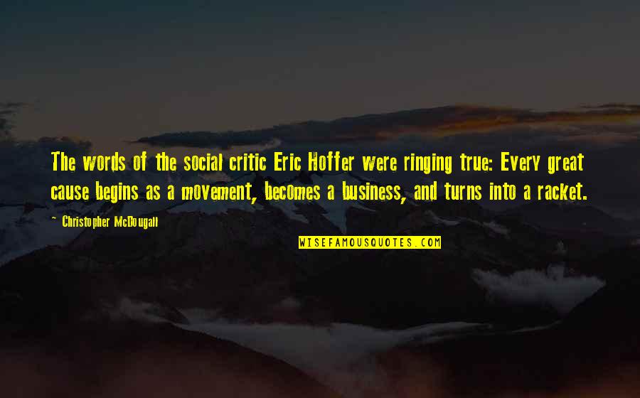 Great Cause Quotes By Christopher McDougall: The words of the social critic Eric Hoffer