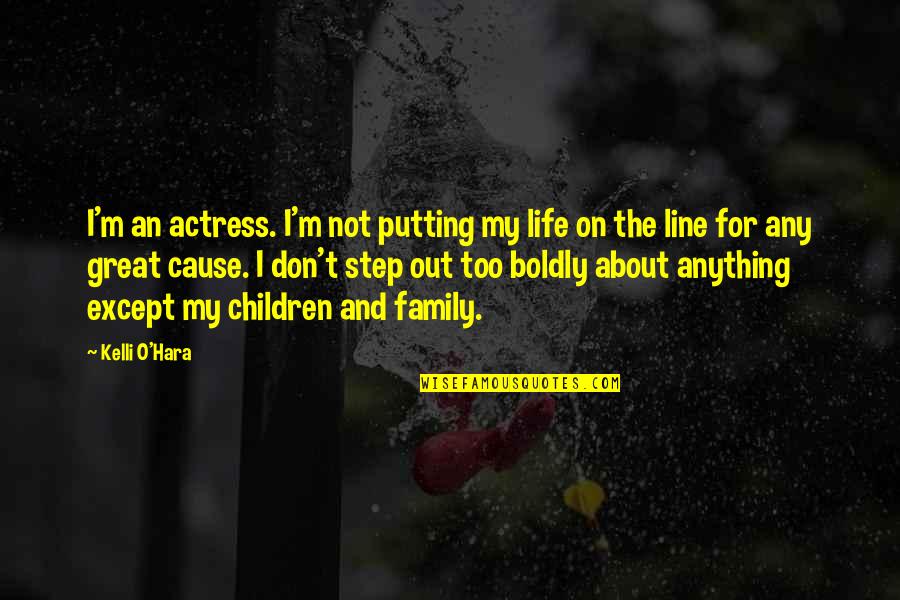 Great Cause Quotes By Kelli O'Hara: I'm an actress. I'm not putting my life
