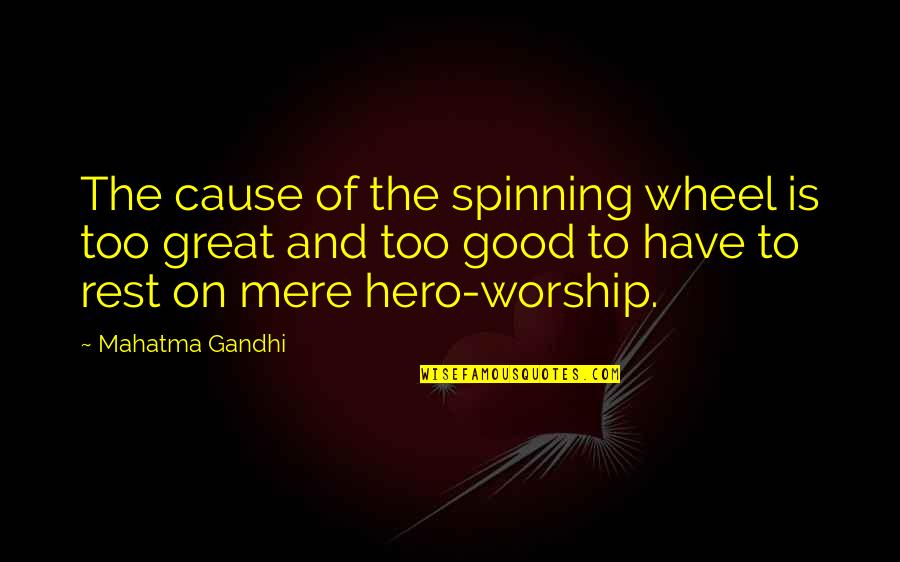 Great Cause Quotes By Mahatma Gandhi: The cause of the spinning wheel is too