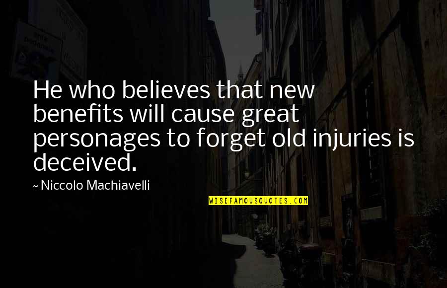 Great Cause Quotes By Niccolo Machiavelli: He who believes that new benefits will cause