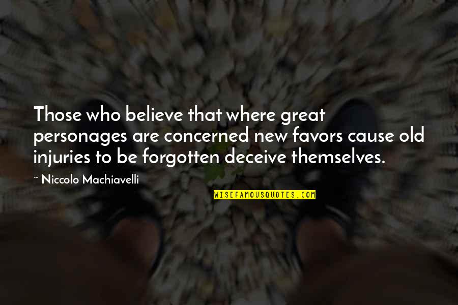 Great Cause Quotes By Niccolo Machiavelli: Those who believe that where great personages are