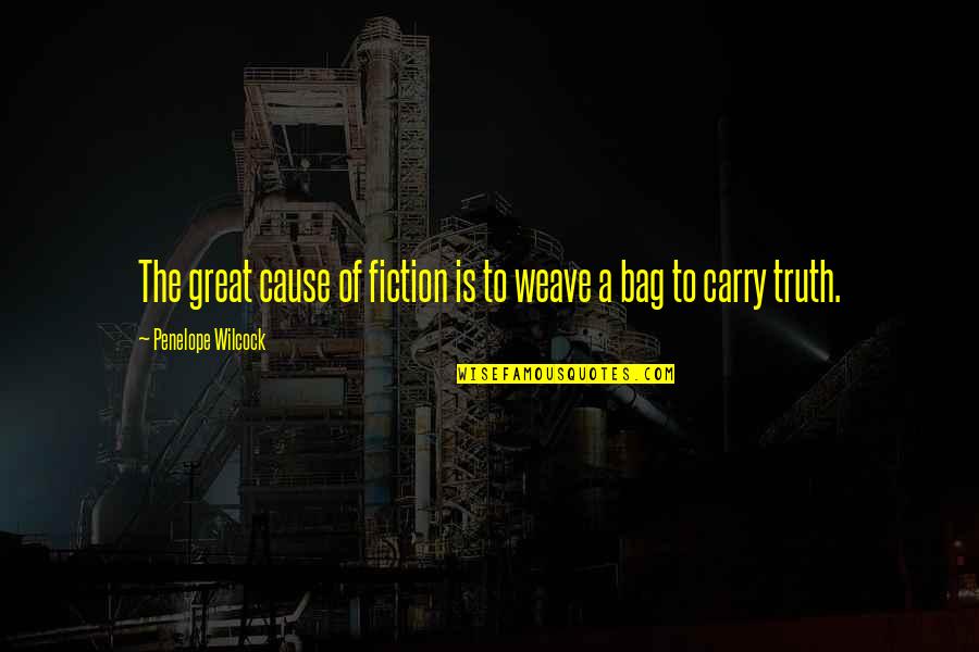 Great Cause Quotes By Penelope Wilcock: The great cause of fiction is to weave