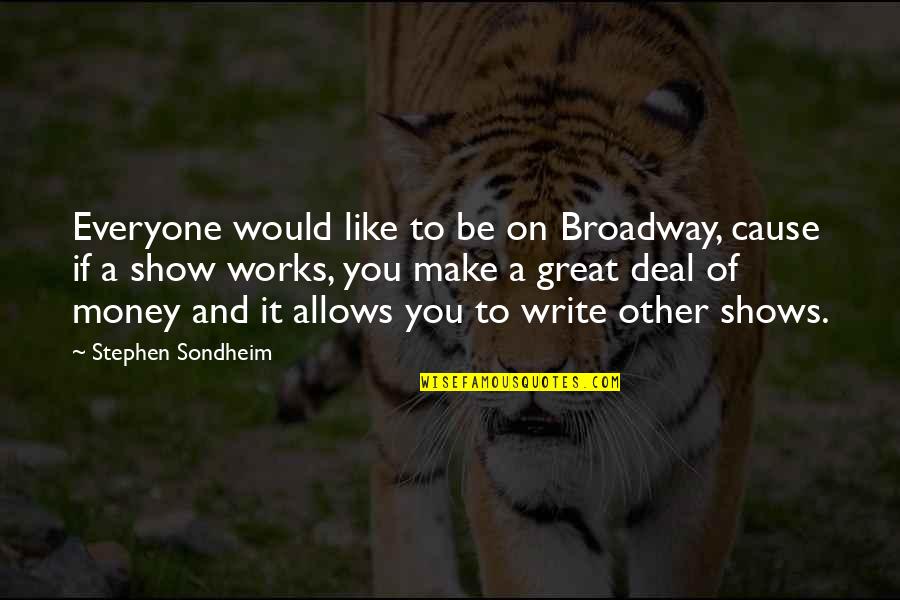 Great Cause Quotes By Stephen Sondheim: Everyone would like to be on Broadway, cause