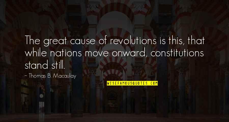 Great Cause Quotes By Thomas B. Macaulay: The great cause of revolutions is this, that
