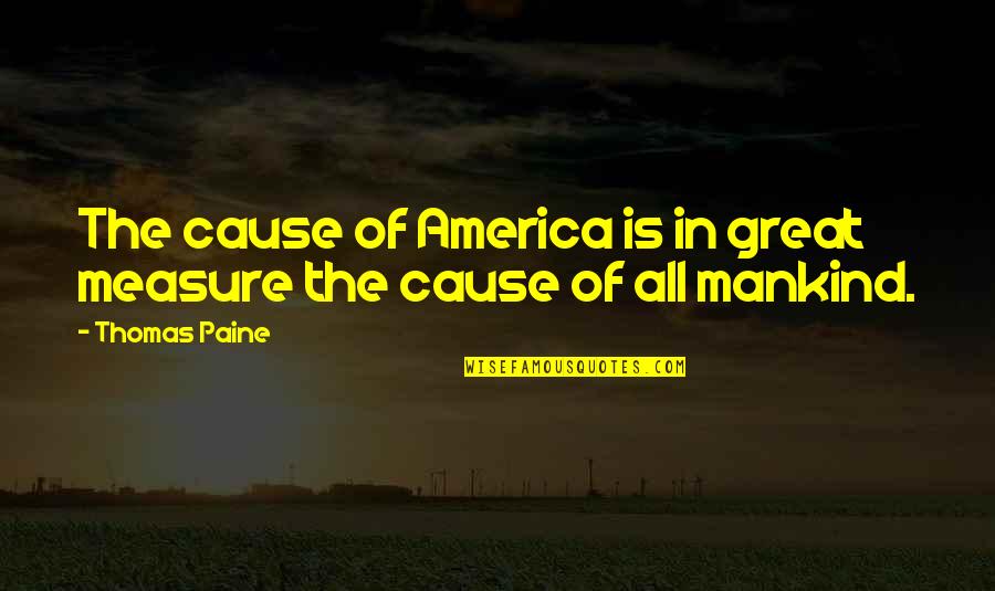 Great Cause Quotes By Thomas Paine: The cause of America is in great measure