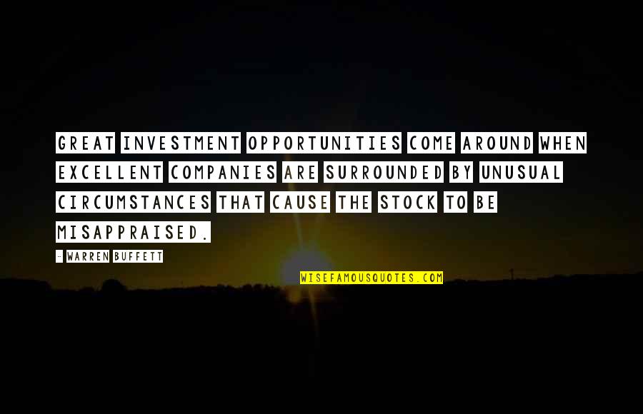 Great Cause Quotes By Warren Buffett: Great investment opportunities come around when excellent companies