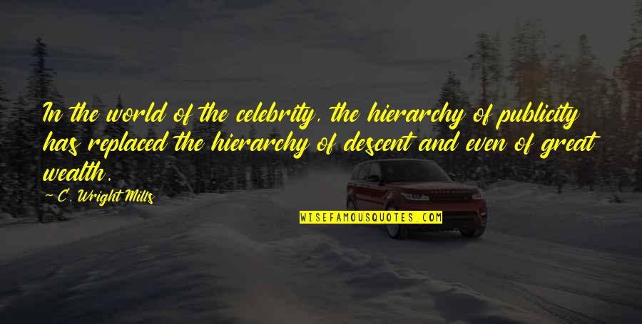 Great Celebrity Quotes By C. Wright Mills: In the world of the celebrity, the hierarchy