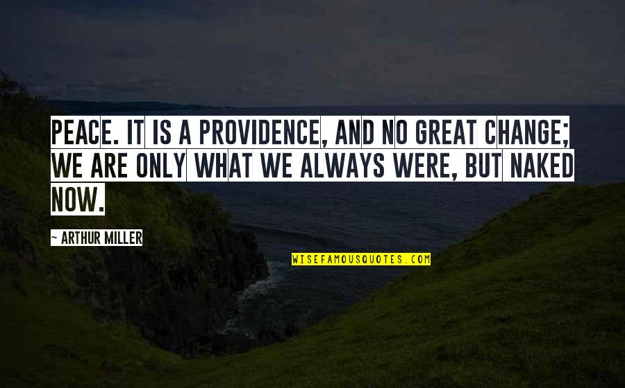 Great Change Quotes By Arthur Miller: Peace. It is a providence, and no great
