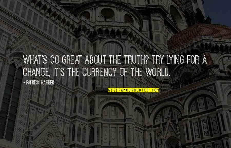 Great Change Quotes By Patrick Marber: What's so great about the truth? Try lying