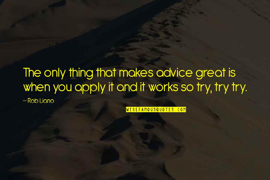 Great Change Quotes By Rob Liano: The only thing that makes advice great is