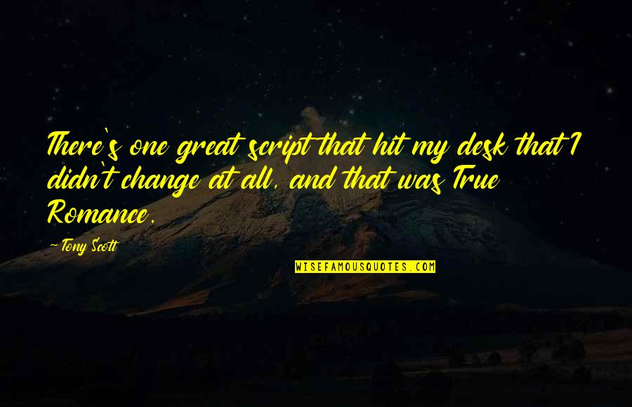 Great Change Quotes By Tony Scott: There's one great script that hit my desk Great Change Quotes By Tony Scott: There's one great script that hit my desk