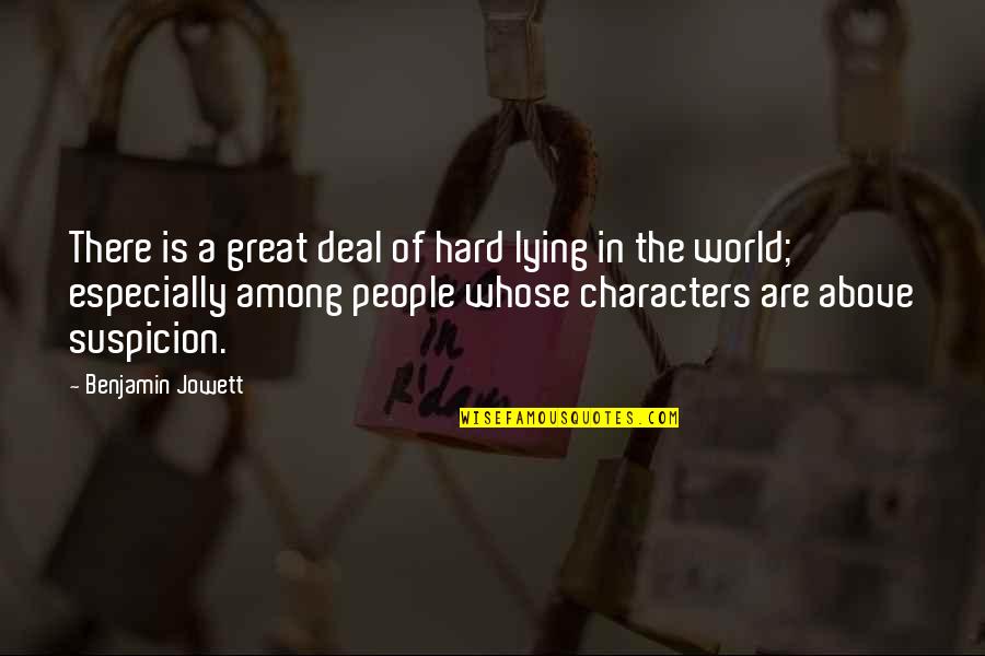 Great Characters Quotes By Benjamin Jowett: There is a great deal of hard lying