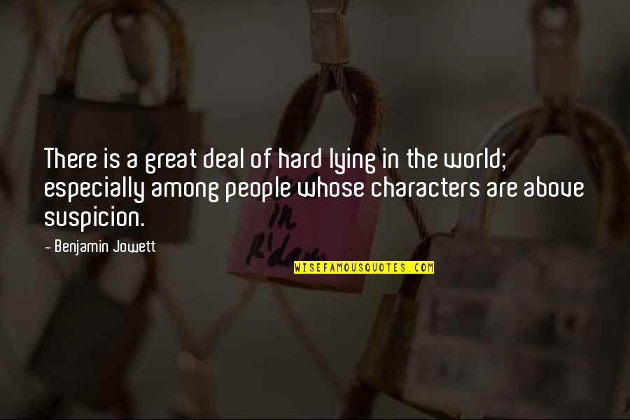 Great Characters Quotes By Benjamin Jowett: There is a great deal of hard lying Great Characters Quotes By Benjamin Jowett: There is a great deal of hard lying