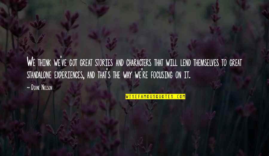 Great Characters Quotes By Diane Nelson: We think we've got great stories and characters