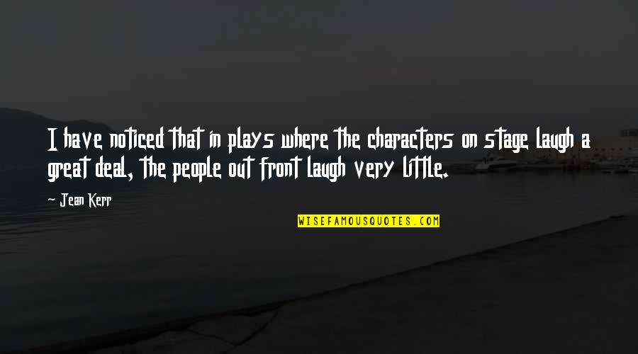 Great Characters Quotes By Jean Kerr: I have noticed that in plays where the