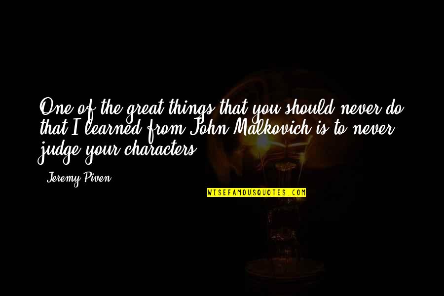 Great Characters Quotes By Jeremy Piven: One of the great things that you should