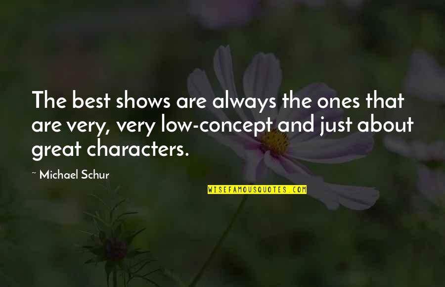 Great Characters Quotes By Michael Schur: The best shows are always the ones that