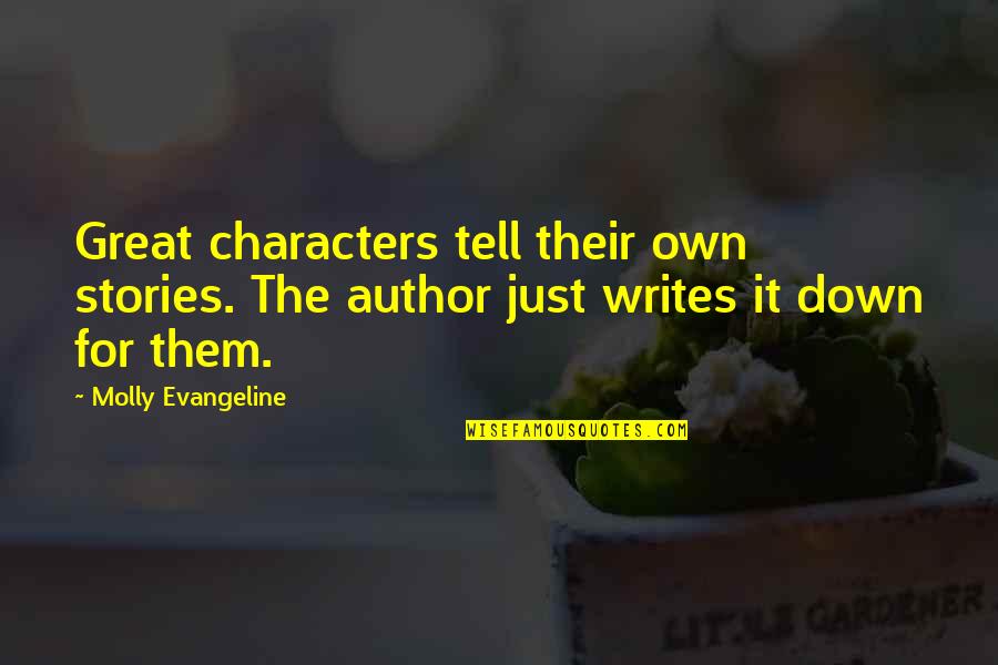 Great Characters Quotes By Molly Evangeline: Great characters tell their own stories. The author Great Characters Quotes By Molly Evangeline: Great characters tell their own stories. The author