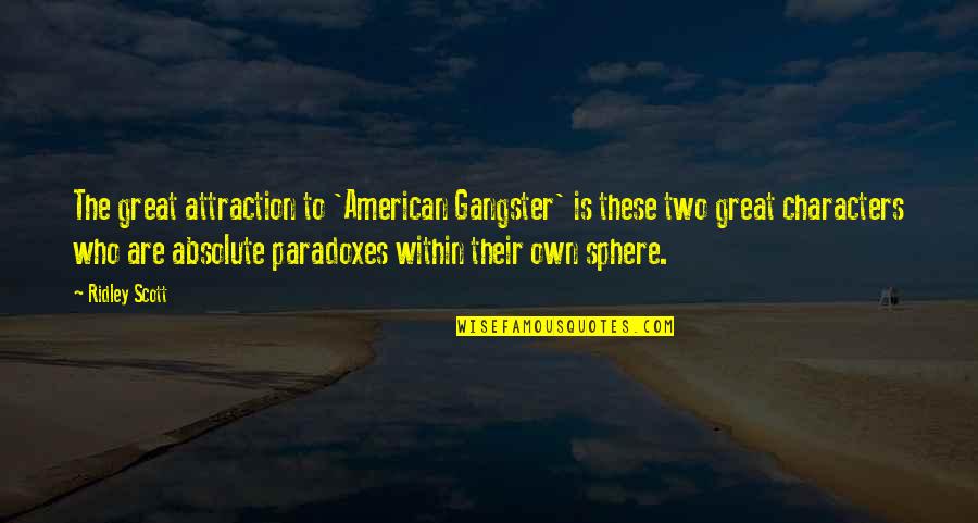 Great Characters Quotes By Ridley Scott: The great attraction to 'American Gangster' is these Great Characters Quotes By Ridley Scott: The great attraction to 'American Gangster' is these