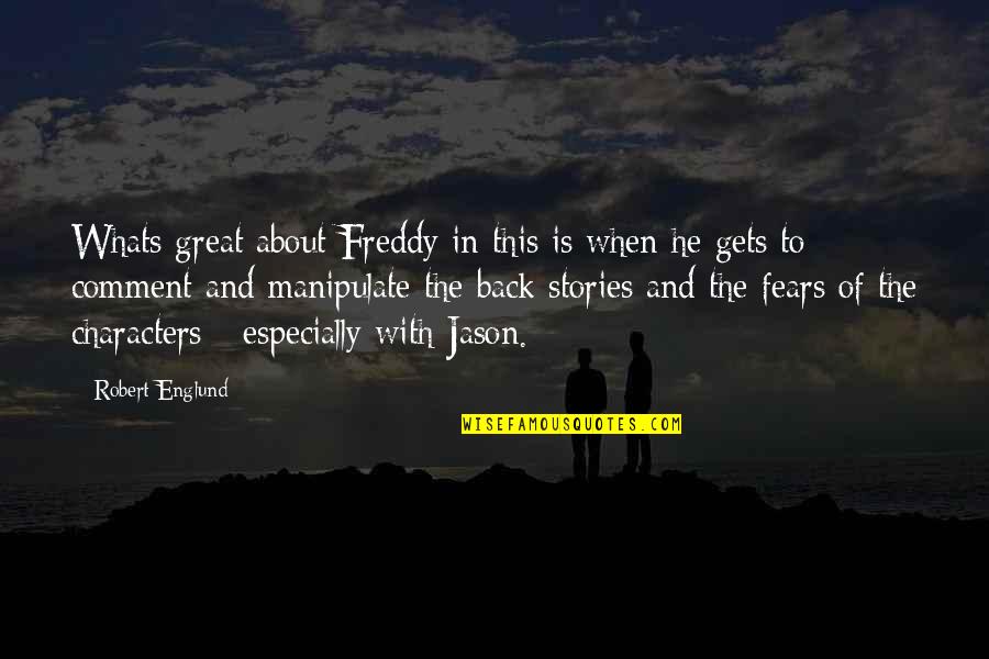 Great Characters Quotes By Robert Englund: Whats great about Freddy in this is when Great Characters Quotes By Robert Englund: Whats great about Freddy in this is when
