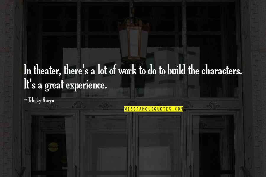 Great Characters Quotes By Tcheky Karyo: In theater, there's a lot of work to Great Characters Quotes By Tcheky Karyo: In theater, there's a lot of work to