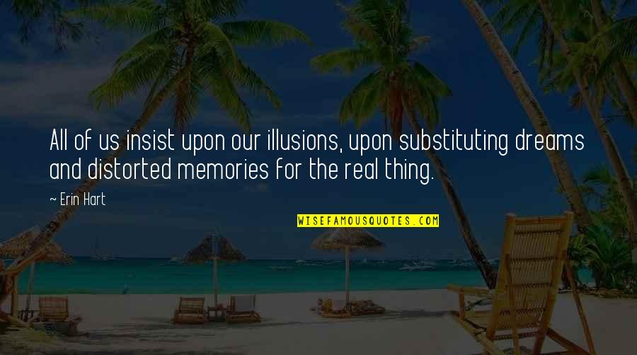 Great Charles Edward Montague Quotes By Erin Hart: All of us insist upon our illusions, upon Great Charles Edward Montague Quotes By Erin Hart: All of us insist upon our illusions, upon