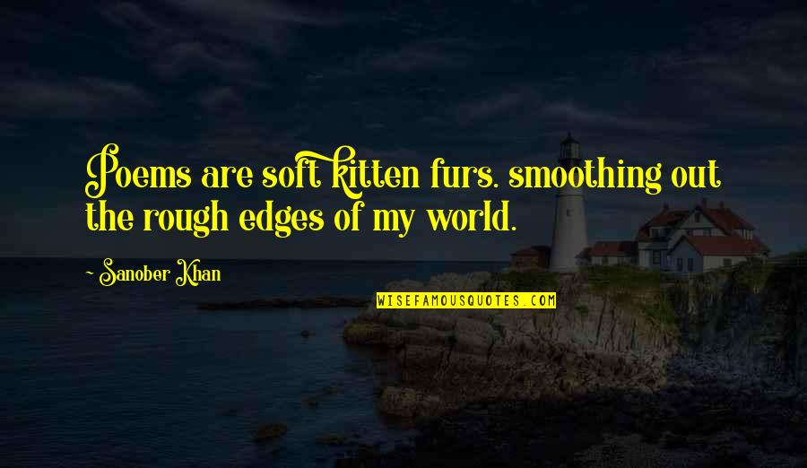 Great Charnock Quotes By Sanober Khan: Poems are soft kitten furs. smoothing out the