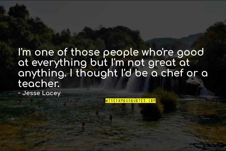 Great Chef Quotes By Jesse Lacey: I'm one of those people who're good at