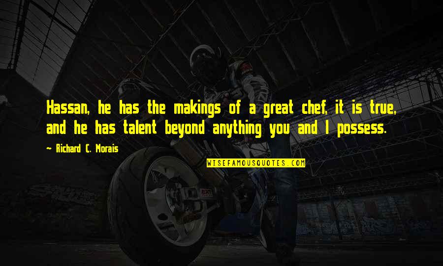 Great Chef Quotes By Richard C. Morais: Hassan, he has the makings of a great