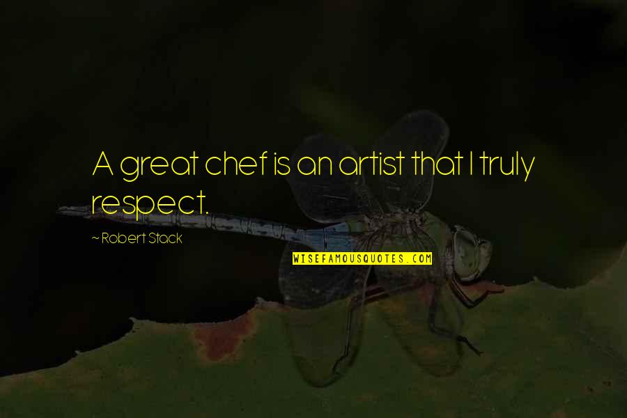 Great Chef Quotes By Robert Stack: A great chef is an artist that I