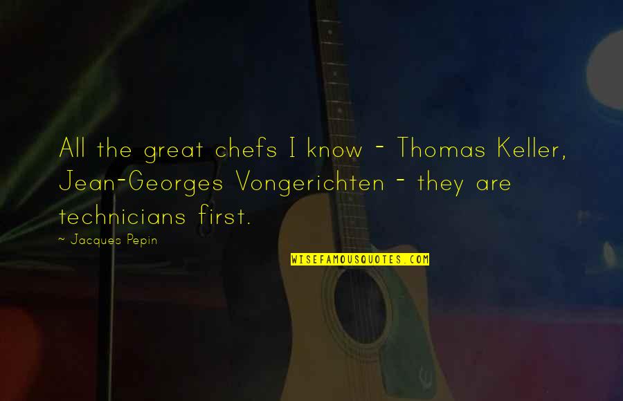 Great Chefs Quotes By Jacques Pepin: All the great chefs I know - Thomas Great Chefs Quotes By Jacques Pepin: All the great chefs I know - Thomas