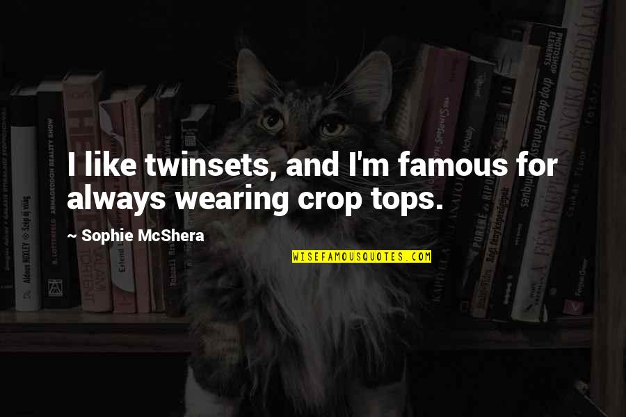 Great Chemists Quotes By Sophie McShera: I like twinsets, and I'm famous for always