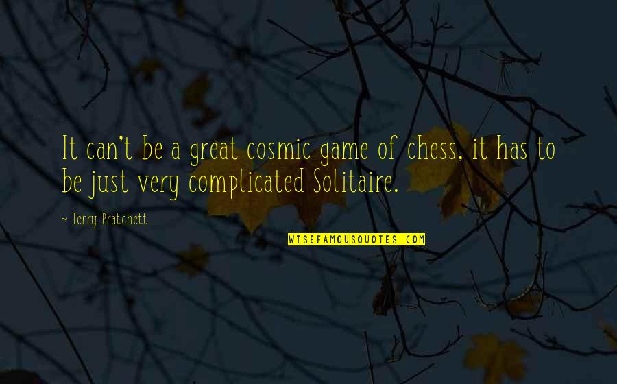 Great Chess Quotes By Terry Pratchett: It can't be a great cosmic game of